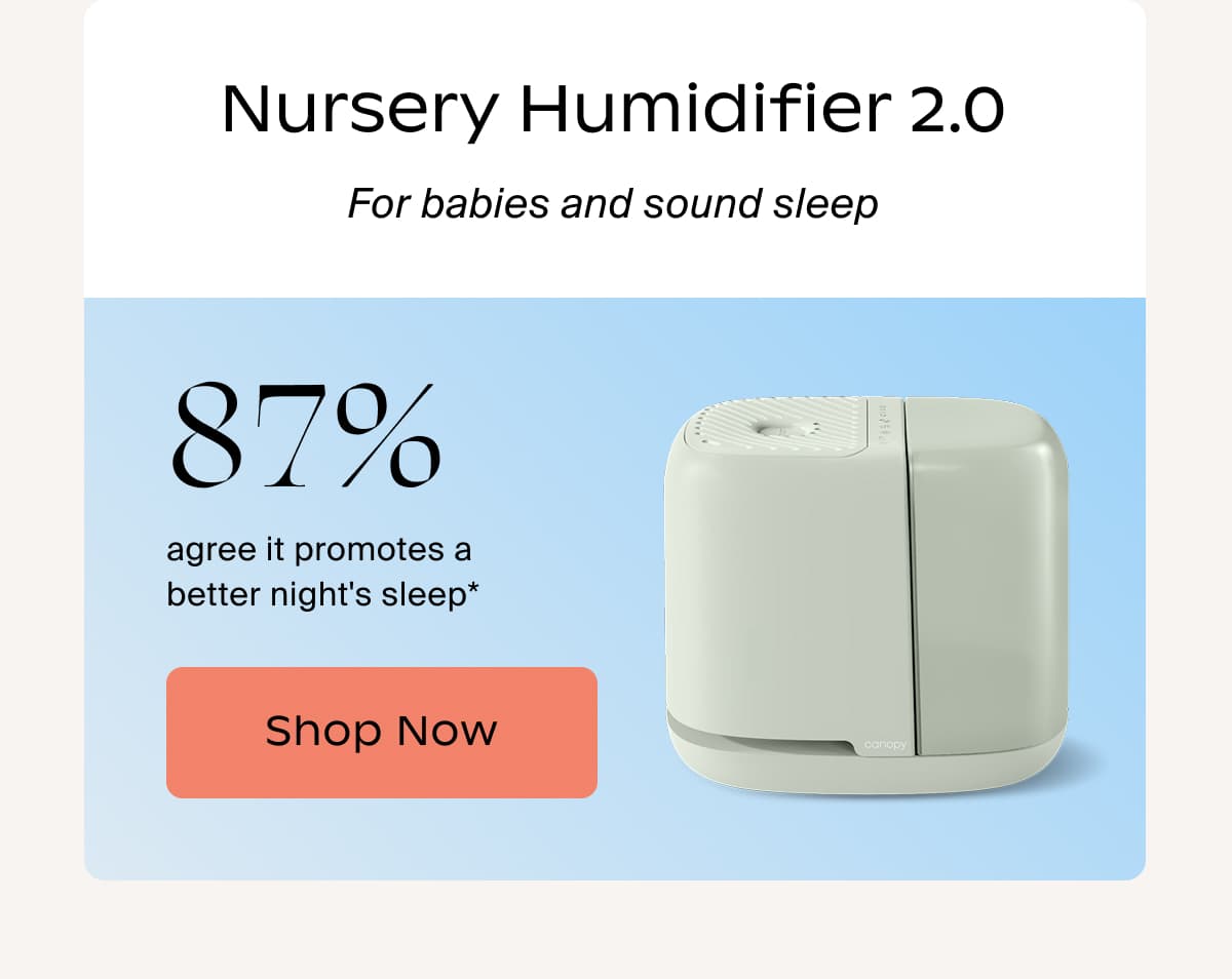 Nursery Humidifier 2.0 | For babies and sound sleep | 87% agree it promotes a better night's sleep* | Shop Now