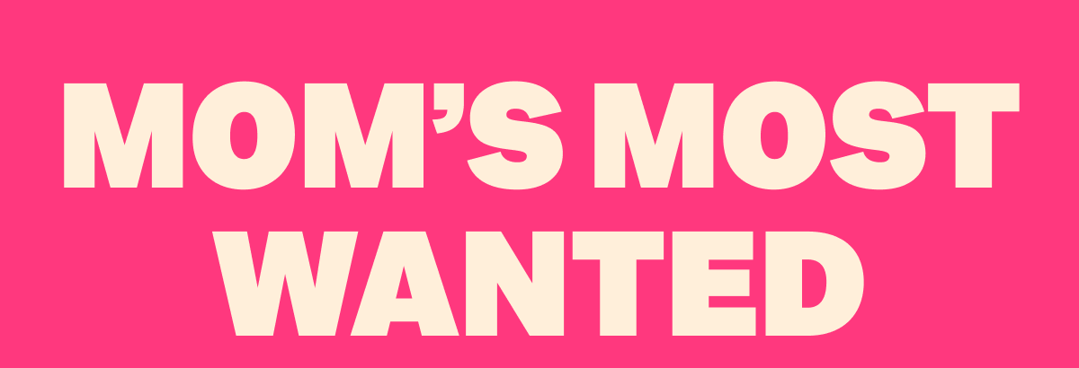 MOM'S MOST WANTED