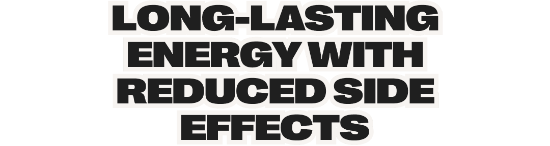 long-lasting energy with reduced side effects