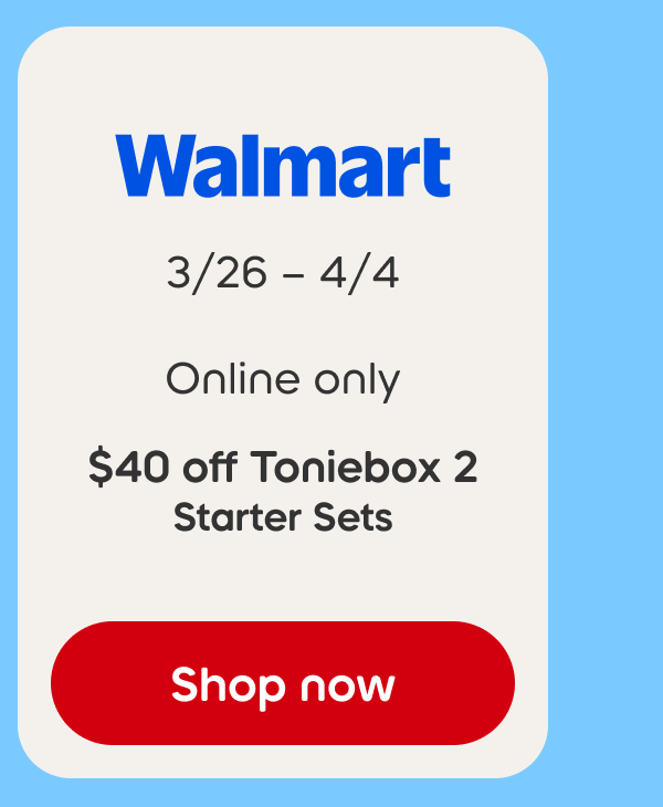 Shop Walmart: 3/26–4/4, Online only, $40 off Toniebox 2 Starter Sets