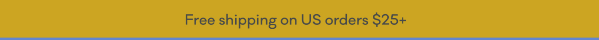 Free shipping on US orders $25+