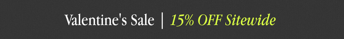 Valentine's Sale | 15% OFF Sitewide