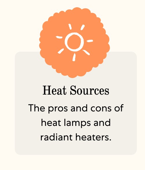 Heat Sources The pros and cons of heat lamps and radiant heaters.
