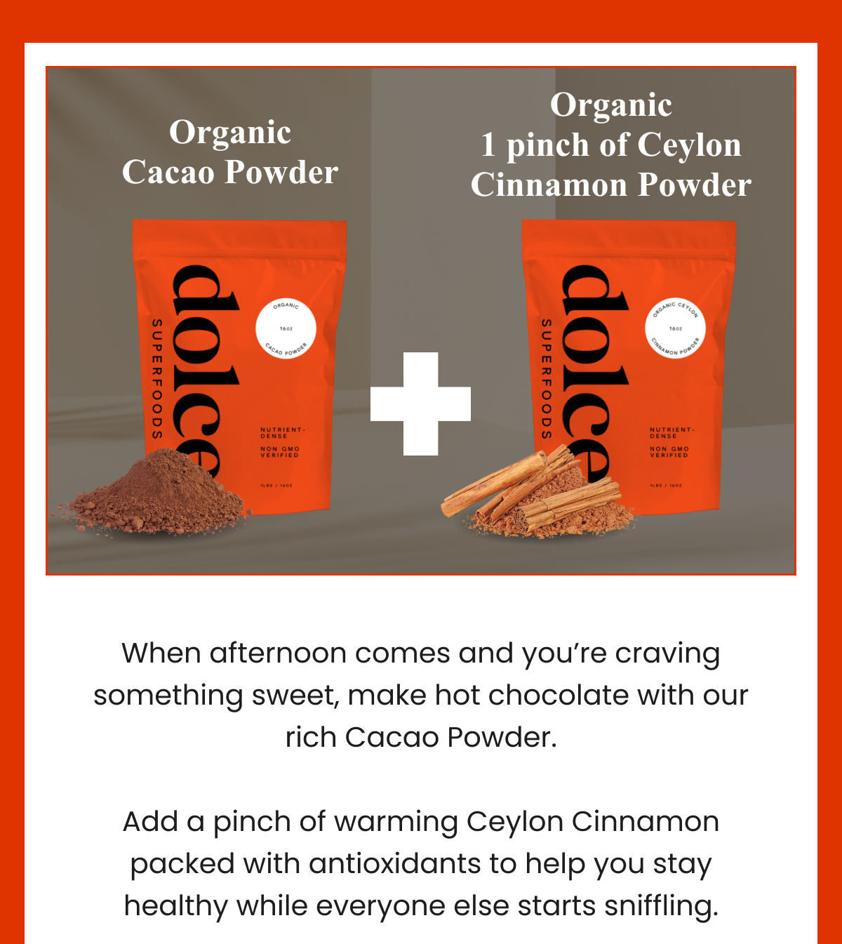 Organic Cacao Powder + Organic 1 pinch of Ceylon Cinnamon