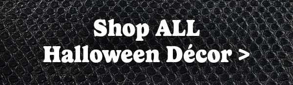 Shop ALL Halloween Décor >