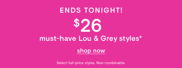 $26 Lou & Grey Styles