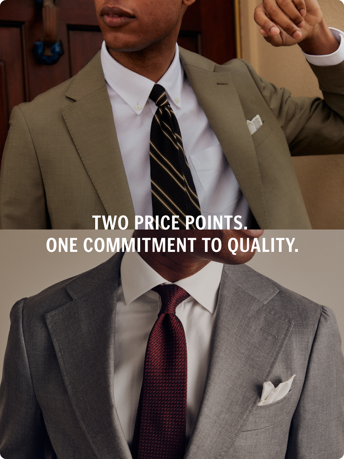 Two Price Points. One Commitment to Quality.