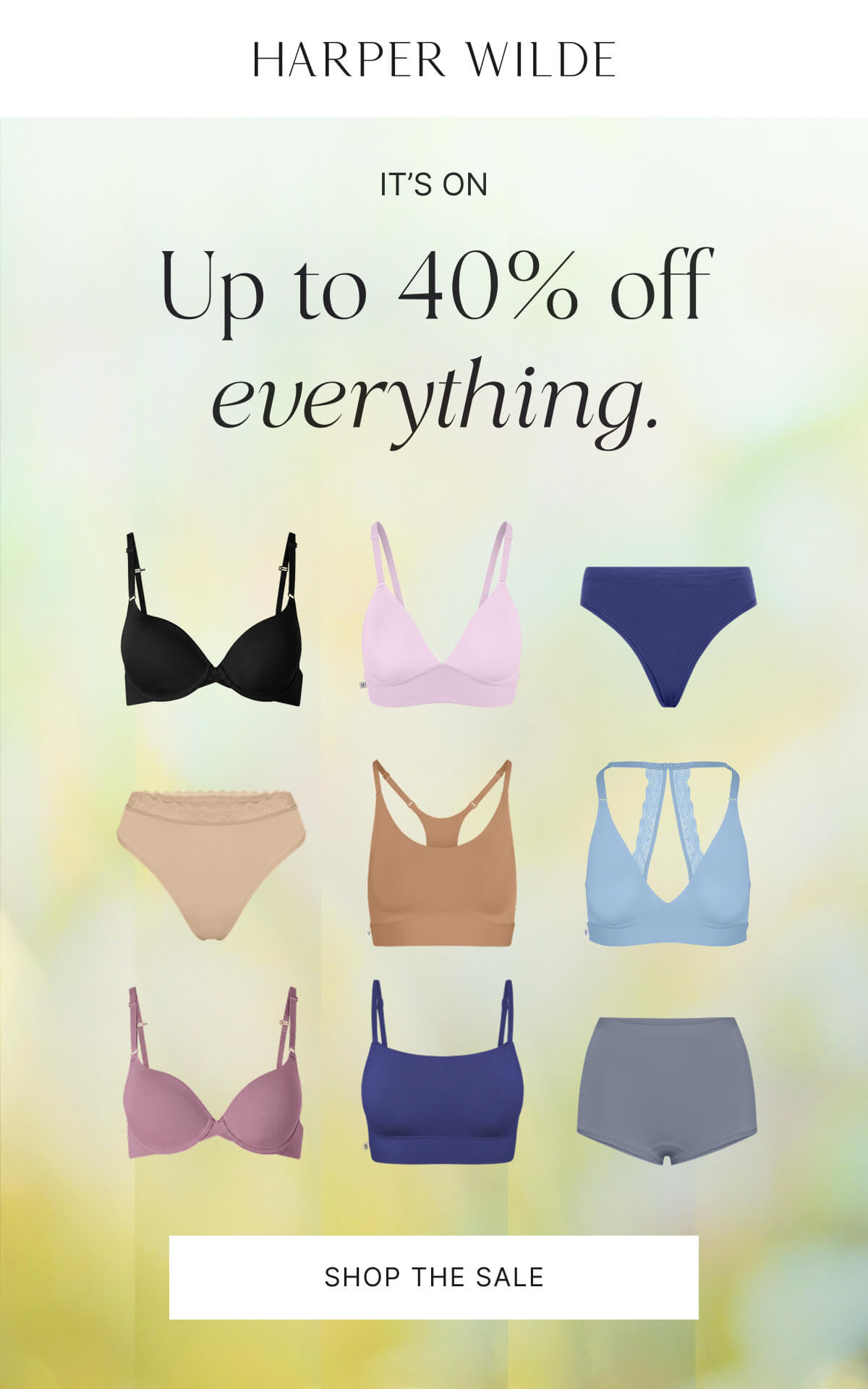 It's on. Up to 40% off everything. Shop the sale.