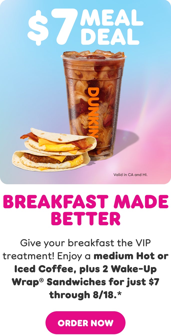 $6 Meal Deal. Image of coffee and 2 Wake-up Wrap Sandwiches. The Breakfast Champion Start your day with an all-star breakfast lineup! Get a medium hot or iced coffee and two Wake-Up Wrap® sandwiches for just $6 through 8/18.**