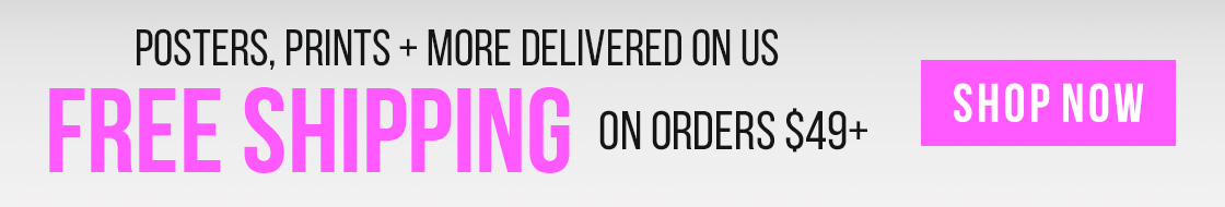 Posters, Prints & More Delivered on Us: Free Shipping on Orders $49+ 