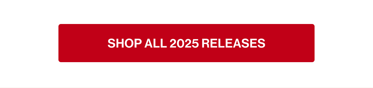 SHOP ALL 2025 RELEASES