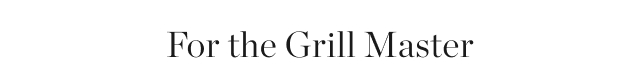 For the Grill Master