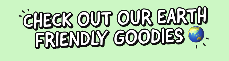 Checkout our earth friendly goodies