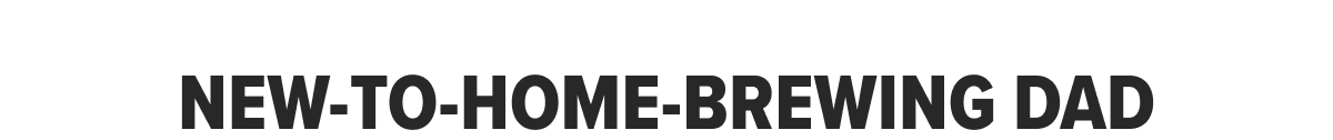 New-to-Home-Brewing Dad