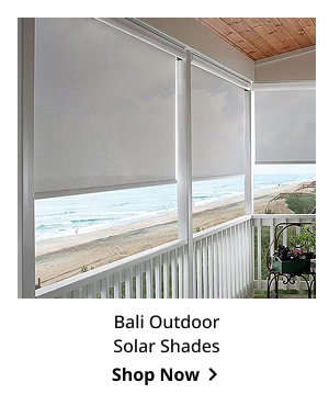 Bali Outdoor Solar Shades | Shop Now >