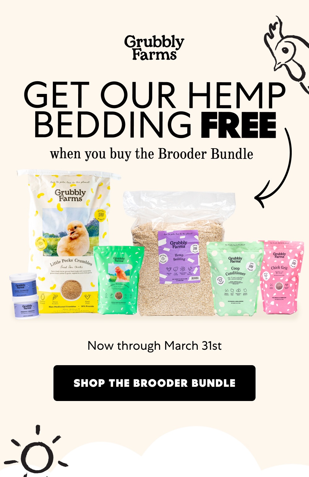 GET OUR HEMP BEDDING FREE when you buy the Brooder Bundle Now through March 31st Shop the Brooder Bundle Shop the Brooder Bundle