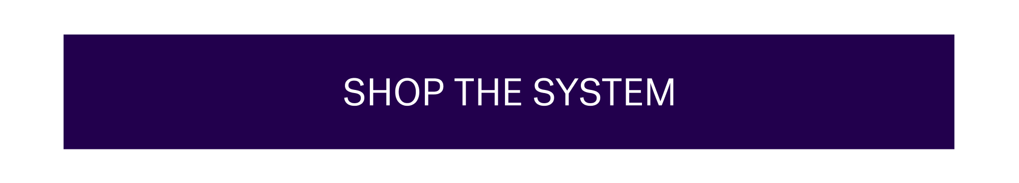 SHOP THE SYSTEM