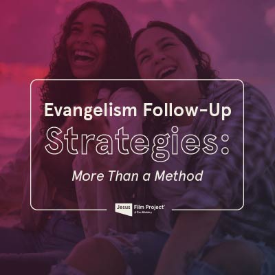 Evangelism Follow-Up Strategies: More Than a Method