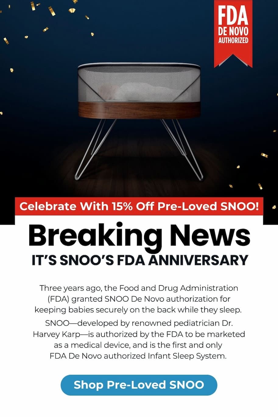 FDA DE NOVO AUTHORIZED. Celebrate With 15% Off Pre-Loved SNOO! BREAKING NEWS. IT’S SNOO’S FDA ANNIVERSARY. SHOP PRE-LOVED SNOO