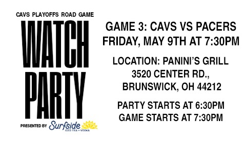 Cavs Playoff Road Game Watch Party presented by Surfside. Location: Panini's Grill. Party starts at 6:30 PM