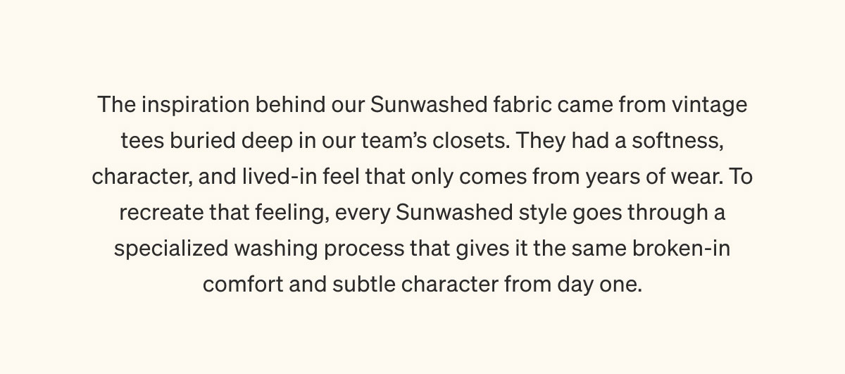 Inspired By Your Favorite Old Tee | Shop Sunwashed Collection