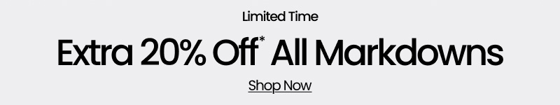 Limited Time Extra 20% Off* All Markdowns Shop Now 