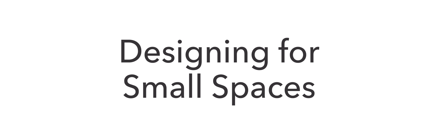 Designing for Small Spaces
