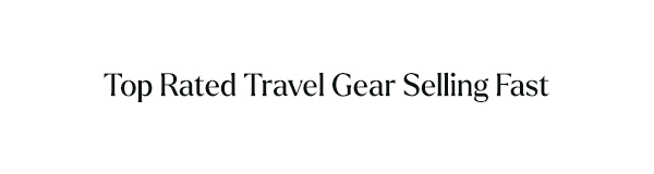 Top Rated Travel Gear Selling Fast: