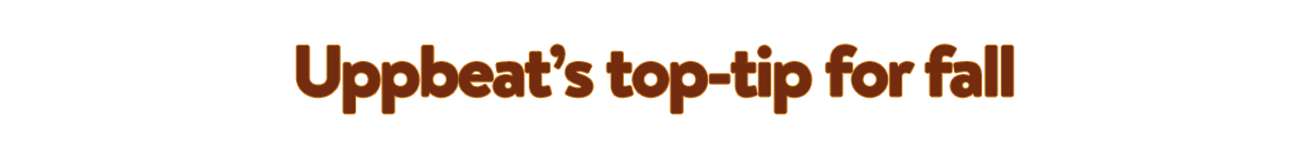 Uppbeat's top-tip for Fall
