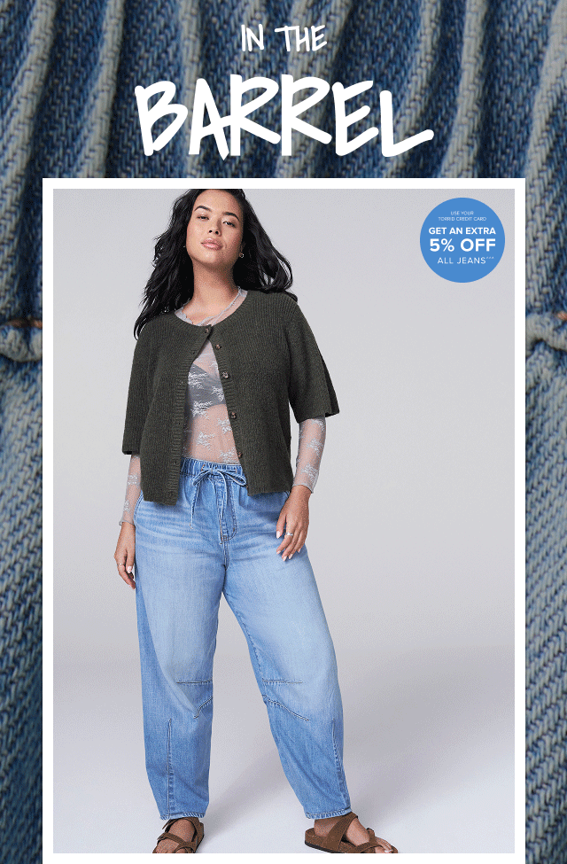 In the Barrel | Use Your Torrid Credit Card | Get An Extra 5% Off Jeans^^^ 