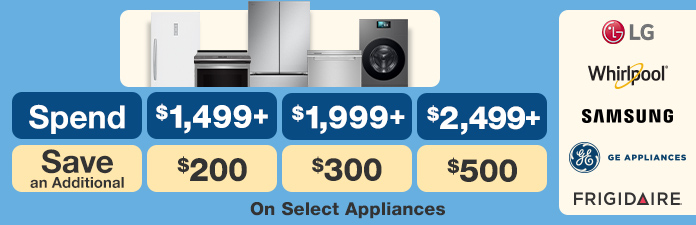 Spend $1,499 save $200, spend $1,999 save $300, spend $2,499 save $500 on select appliances