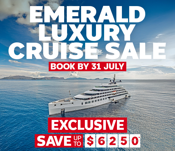 EMERALD LUXURY CRUISE SALE - SAVE UP TO $6,250*