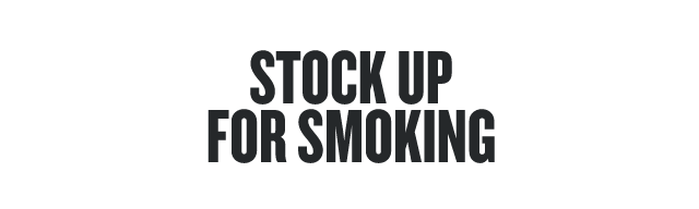 Stock Up For Smoking