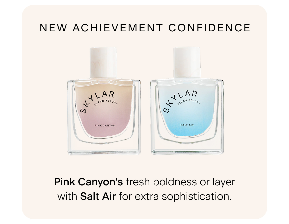 New Achievement Confidence → Pink Canyon's fresh boldness or layer with Salt Air for extra sophistication.