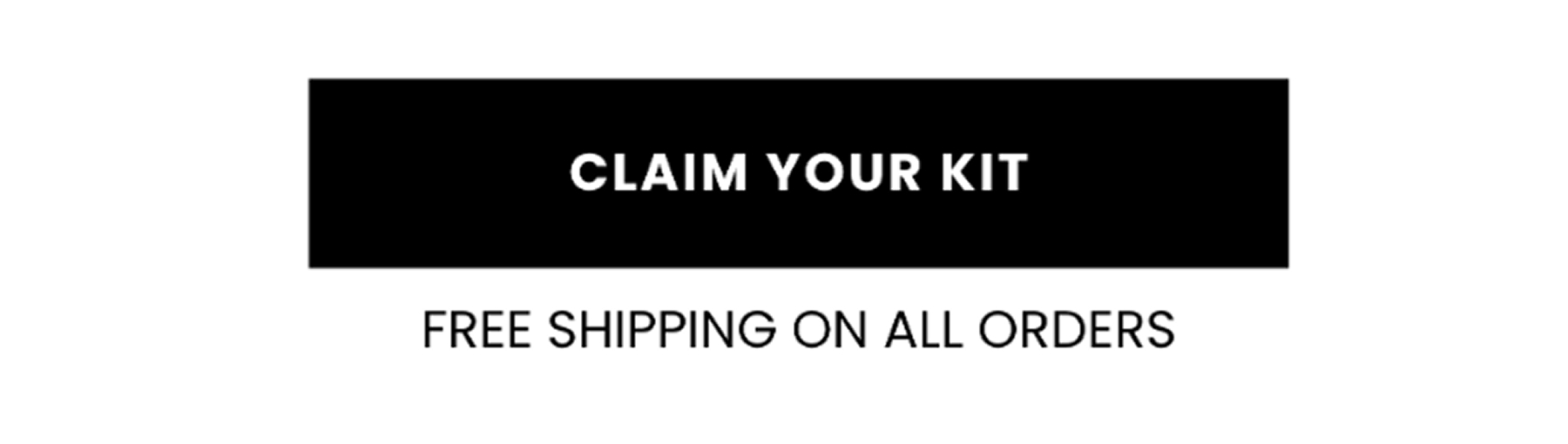 claim your kit + free shipping