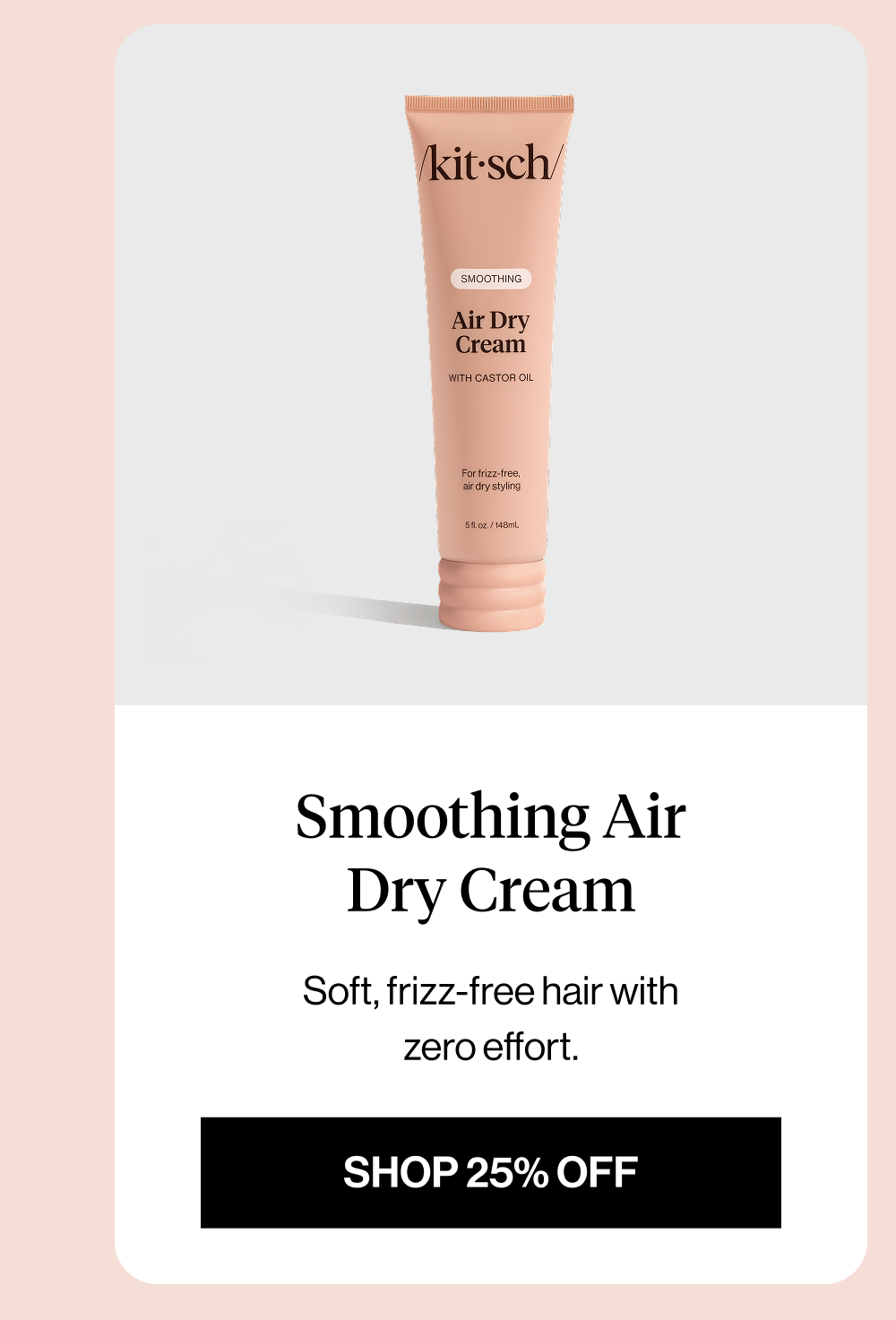 Smoothing Air Dry Cream. Soft, frizz-free hair with zero effort.