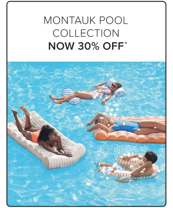 Montauk Pool Collection Now 30% Off