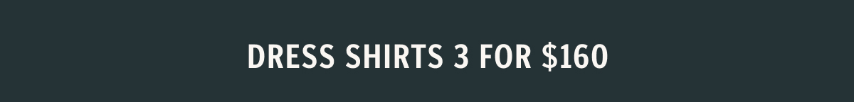 Get 3 Dress Shirts for $160