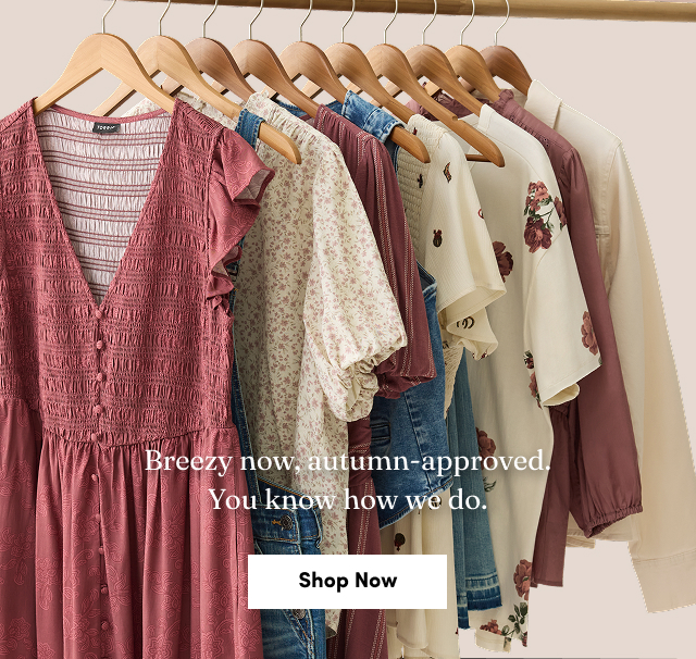 Breezy now, autumn-approved. You know how we do. | Shop Now >