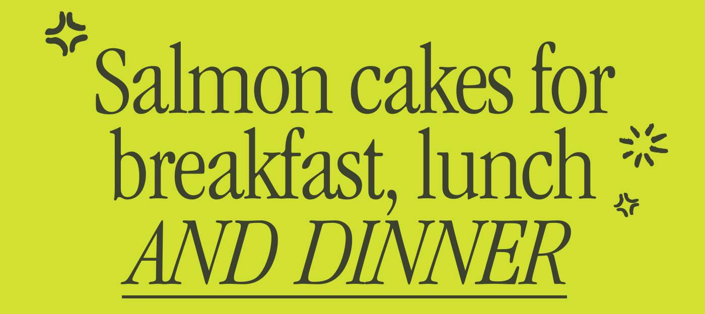 Salmon Cakes for Breakfast, Lunch AND DINNER