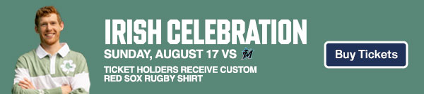 Irish Celebration. Sunday, August 17 vs. Miami Marlins. Ticket holders receive custom Red Sox rugby shirt. Buy Tickets.