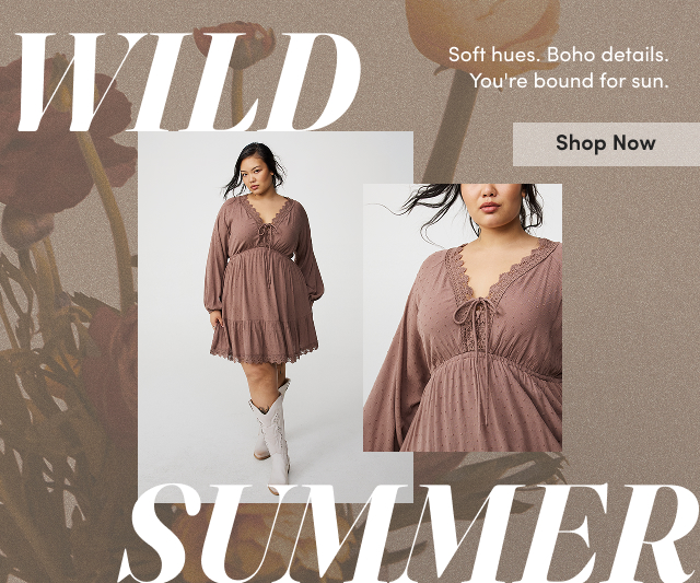 Wild Summer | Soft hues. Boho details. You're bound for sun. | Shop Now >
