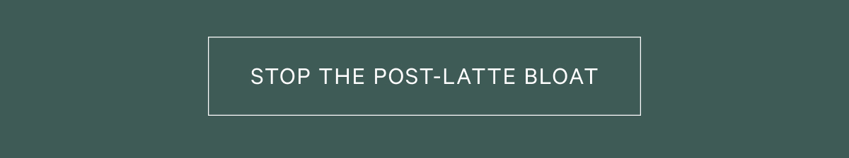 [Stop The Post-Latte Bloat]