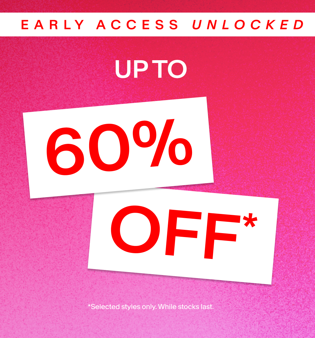 Early Access Unlocked Up to 60% OFF*