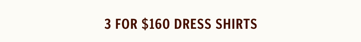 Get 3 Dress Shirts for $160