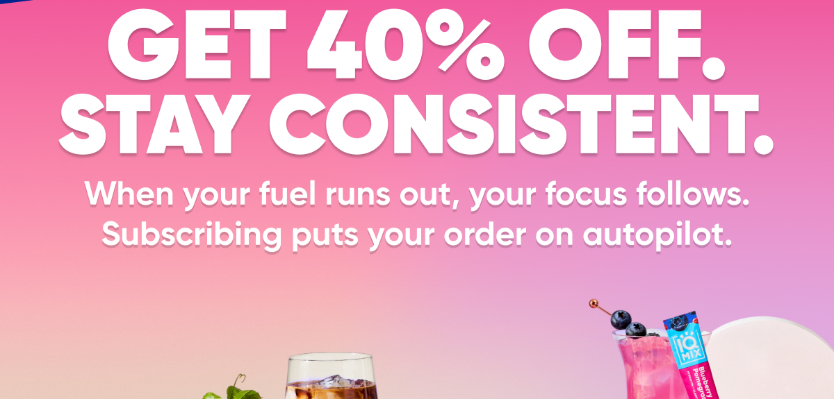 Get 40% Off. Stay Consistent.