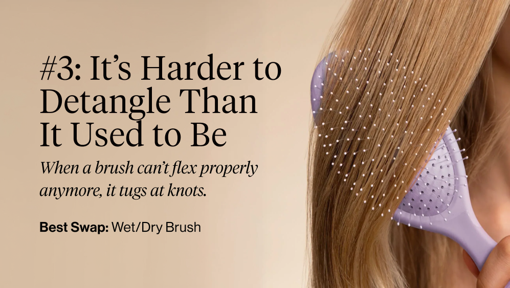 #3: It’s Harder to Detangle Than It Used to Be. When a brush can’t flex properly anymore, it tugs at knots.