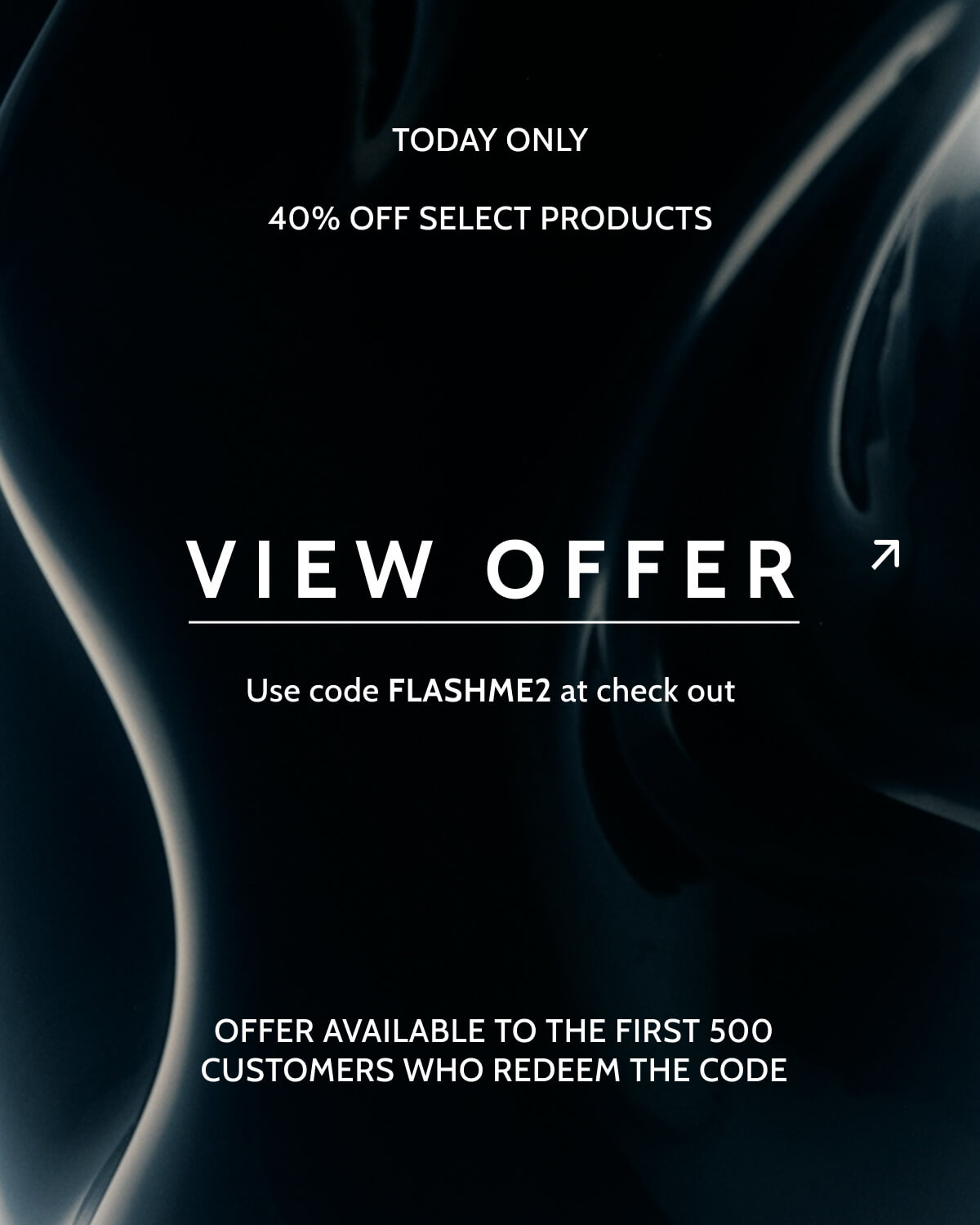Today only. 40% off select products. View offer. Use code FLASHME2 at checkout. Offer available to the first 500 customers who redeem the code.