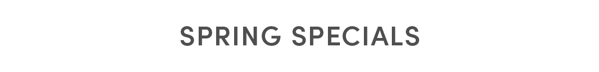 Spring Specials 