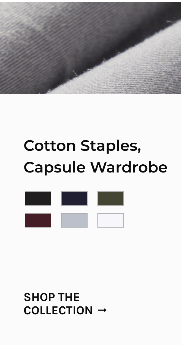 Cotton Staples, Capsule Wardrobe [SHOP THE COLLECTION -]